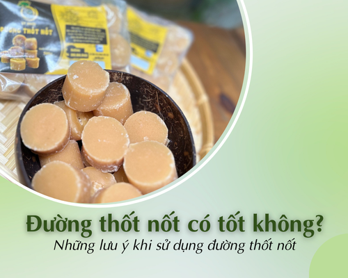 Đường thốt nốt có tốt không? Những lưu ý khi sử dụng đường thốt nốt